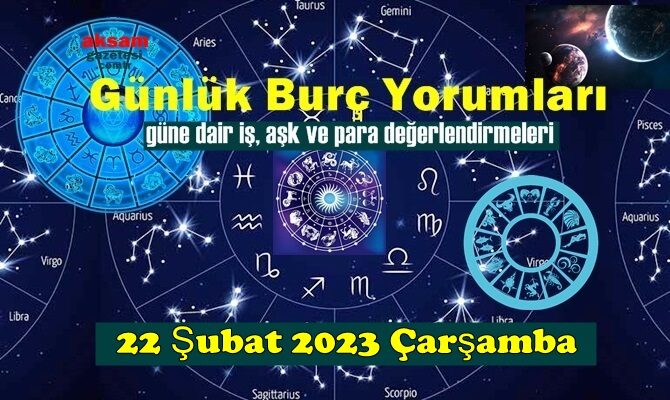 Bugün Tüm Burçların 22 Şubat 2023 Çarşamba gününe ait Yorumularını inceleyelim