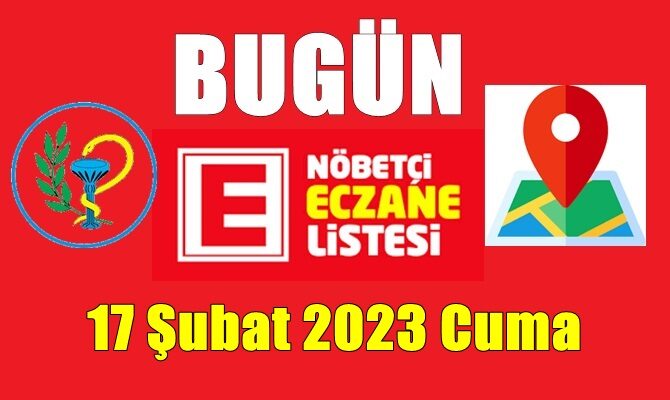 nöbetçi eczanler-17 Şubat 2023 Cuma