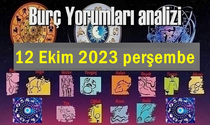 Burçların 12 Ekim 2023 perşembe Tarihli yorumları ve analizi